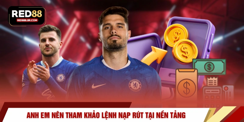 Anh em nên tham khảo lệnh nạp rút tại nền tảng 