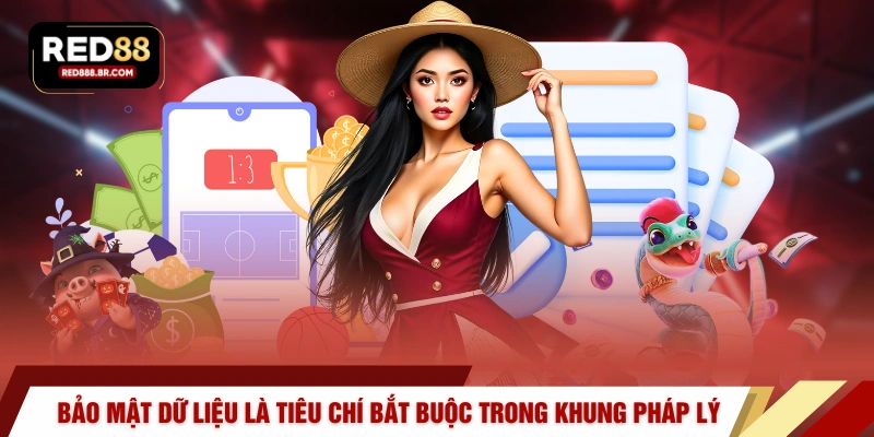 Bảo mật dữ liệu là tiêu chí bắt buộc trong khung pháp lý