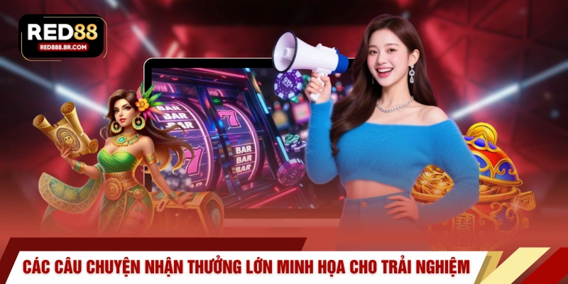 Các câu chuyện nhận thưởng lớn minh họa cho trải nghiệm