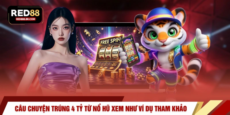 Câu chuyện trúng 4 tỷ từ nổ hũ được xem như ví dụ tham khảo