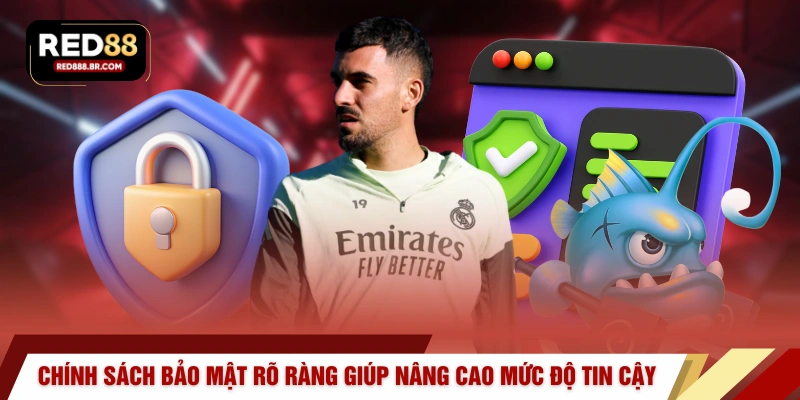 Chính sách bảo mật rõ ràng giúp nâng cao mức độ tin cậy