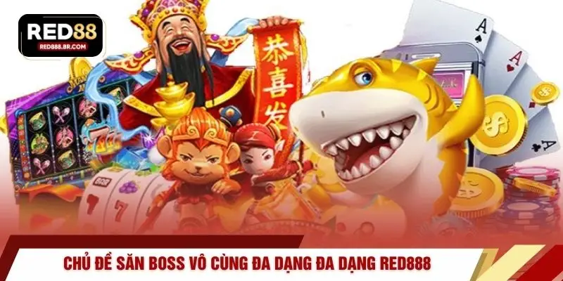 Chủ đề săn boss vô cùng đa dạng đa dạng RED888