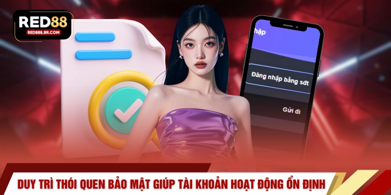 Duy trì thói quen bảo mật giúp tài khoản hoạt động ổn định