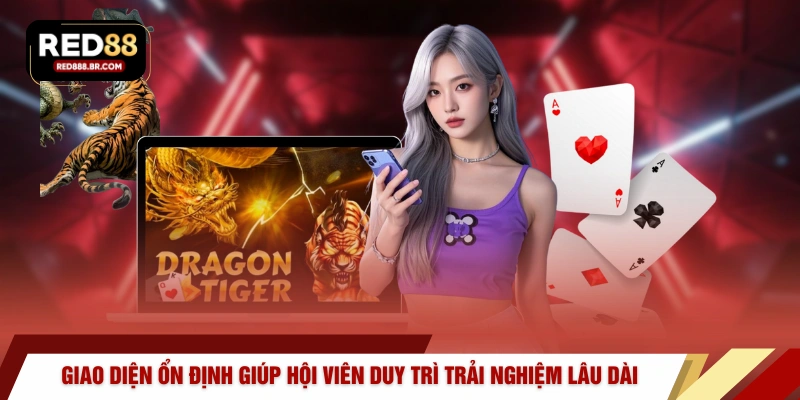  Giao diện ổn định giúp hội viên duy trì trải nghiệm lâu dài