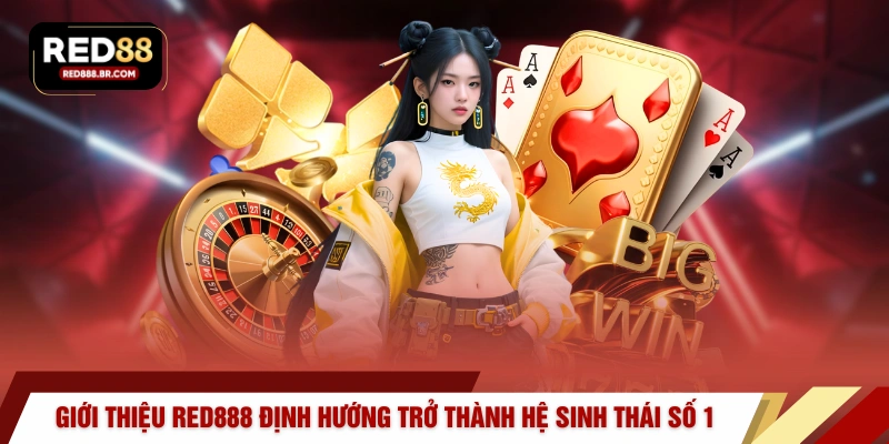 Giới thiệu RED888 định hướng trở thành hệ sinh thái số 1