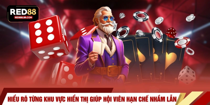 Hiểu rõ từng khu vực hiển thị giúp hội viên hạn chế nhầm lẫn