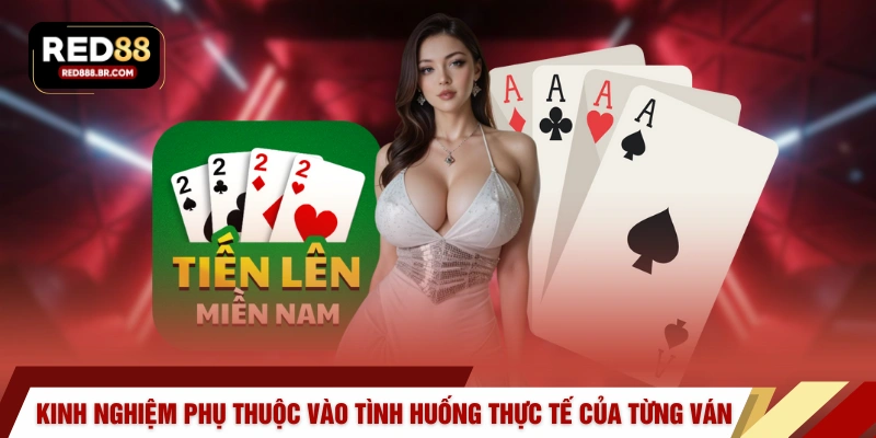 Kinh nghiệm phụ thuộc vào tình huống thực tế của từng ván
