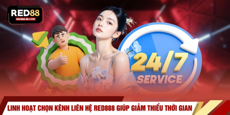 Linh hoạt chọn kênh liên hệ RED888 giúp giảm thiểu thời gian