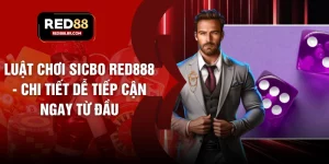 Luật Chơi Sicbo Red888 - Chi Tiết Dễ Tiếp Cận Ngay Từ Đầu