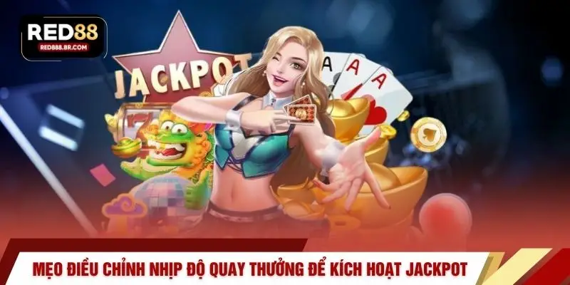 Mẹo điều chỉnh nhịp độ quay thưởng để kích hoạt jackpot