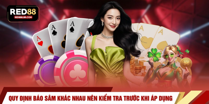 Quy định báo sâm có thể khác nhau nên kiểm tra trước khi áp dụng