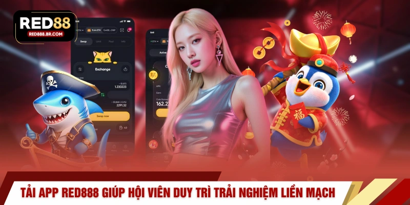 Tải app RED888 giúp hội viên duy trì trải nghiệm liền mạch