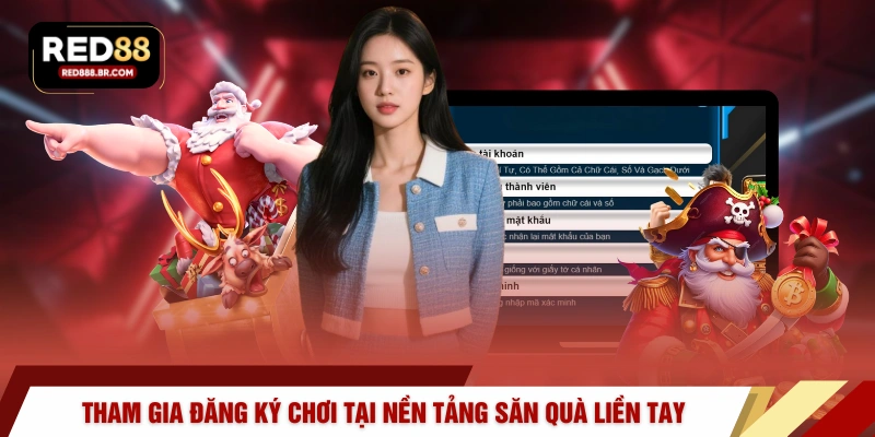 Tham gia đăng ký chơi tại nền tảng săn quà liền tay