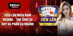 Tiến Lên Miền Nam RED888 – Trò Chơi Tư Duy Và Phản Xạ Nhanh