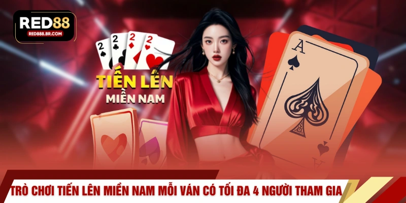 Trò chơi tiến lên miền Nam mỗi ván có tối đa 4 người tham gia