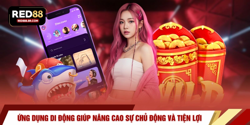 Ứng dụng di động giúp nâng cao sự chủ động và tiện lợi